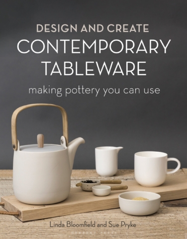 Design and Create Contemporary Tableware Design and Create Contemporary Tableware by Linda Bloomfield and Sue Pryke